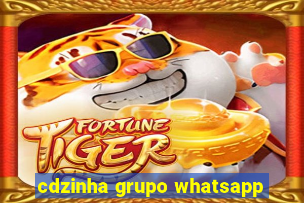 cdzinha grupo whatsapp